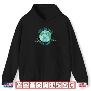 Hoodie Make the Earth Cool Again Watercolor Environmental Shirt