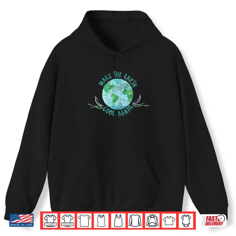 Hoodie Make the Earth Cool Again Watercolor Environmental Shirt