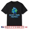 Save Our Waters Earth Day 2025 Clean Waters Conservation Shirt