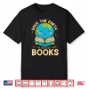 Save Earth It´S Only Planet With Books Reader Earth Day Shirt