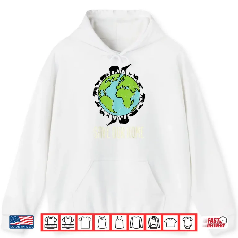 Hoodie Save Our Home Animals Wildlife Conservation Earth Day Gift Shirt