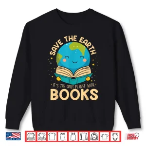 sweatshirt save earth its only planet with books reader earth day shirt