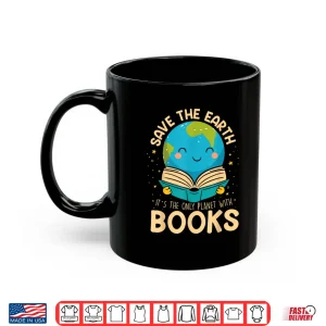 mug save earth its only planet with books reader earth day shirt