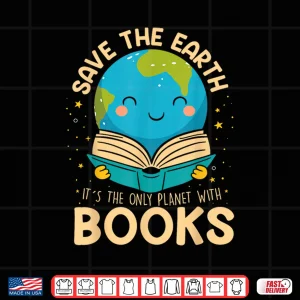 design save earth its only planet with books reader earth day shirt