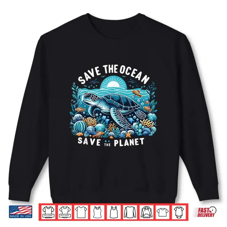 Sweatshirt Save The Ocean Save The Planet Cool Sea Turtle Shirt