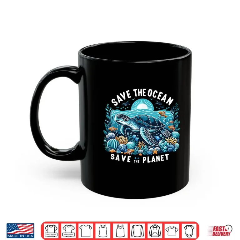 Mug Save The Ocean Save The Planet Cool Sea Turtle Shirt