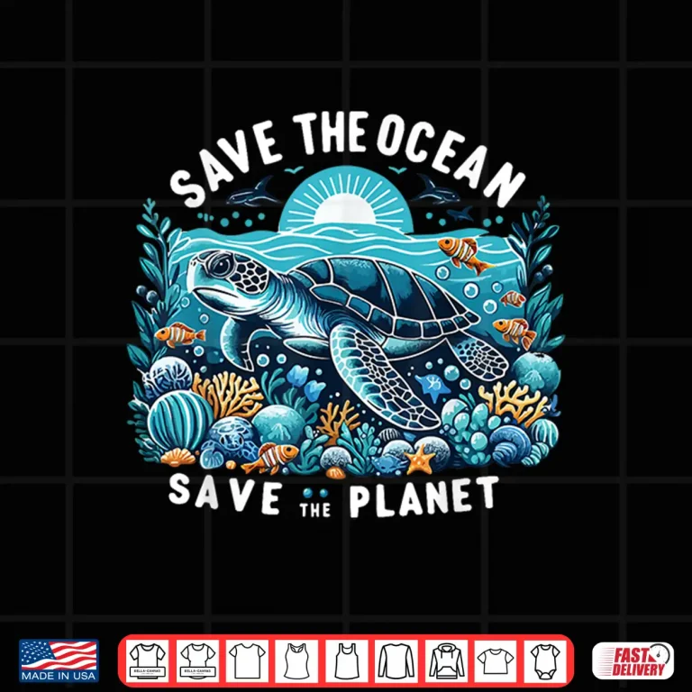 Design Save The Ocean Save The Planet Cool Sea Turtle Shirt