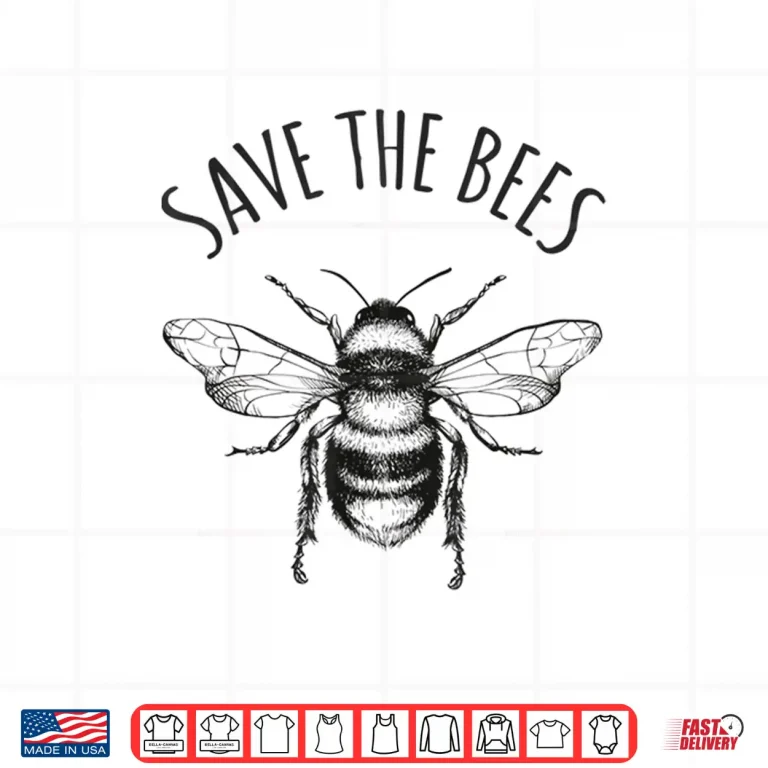 Design Save The Bees Earth Day Save Our Planet Environmental Gift Shirt