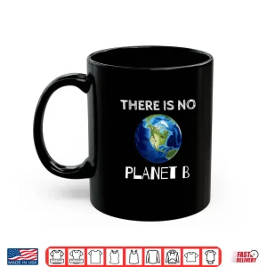 Mug There Is No Planet B Earth Day Environmentalist Shirt