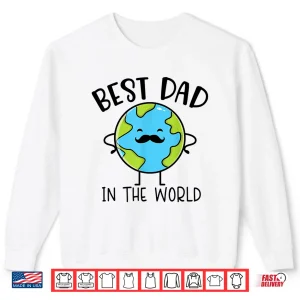 Sweatshirt Best Dad In The World Earth Surprise Present Fathers Day Shirt