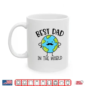 Mug Best Dad In The World Earth Surprise Present Fathers Day Shirt