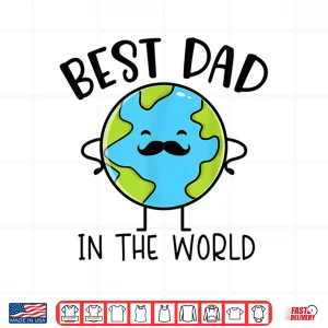 Design Best Dad In The World Earth Surprise Present Fathers Day Shirt