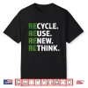 Cool Recycle Reuse Renew Rethink Quote Earth Day Environment Shirt