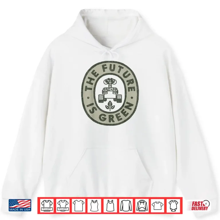 Hoodie Disney Pixar Earth Day Wall E The Future Is Green Shirt