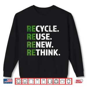 Sweatshirt Cool Recycle Reuse Renew Rethink quote Earth Day Environment Shirt