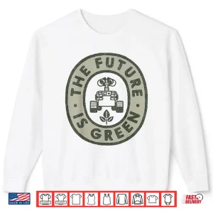 Sweatshirt Disney Pixar Earth Day Wall E The Future Is Green Shirt