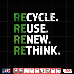 Design Cool Recycle Reuse Renew Rethink quote Earth Day Environment Shirt