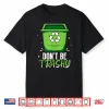 Don’T Be Trashy Recycling Earth Day Recycle Environment Shirt