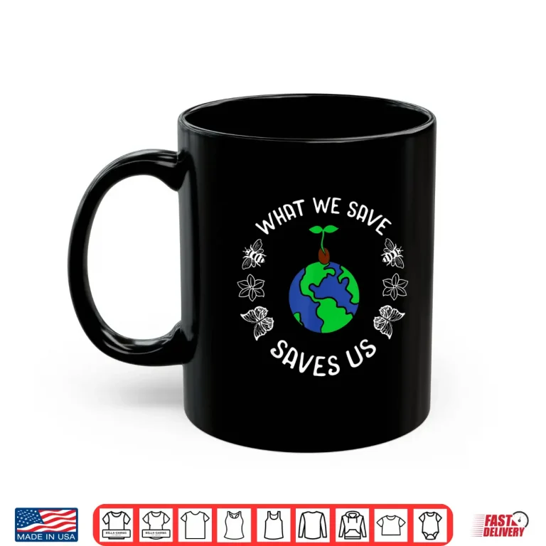 Mug Earth Day Advocate Plant Tree Environmentalist Mother Nature Shirt