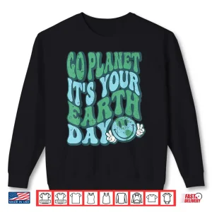 Sweatshirt Go Planet Its Your Earth Day 2024 Teacher Kids Groovy Shirt