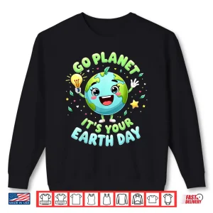 Sweatshirt Go Planet Its Your Earth Day 2025 Teacher Kids Boys Girls Shirt