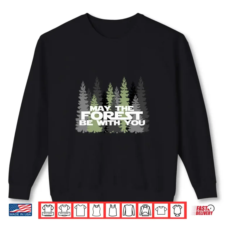 Sweatshirt May The Forest Be With You Funny Earth Day Long Sleeve T Shi