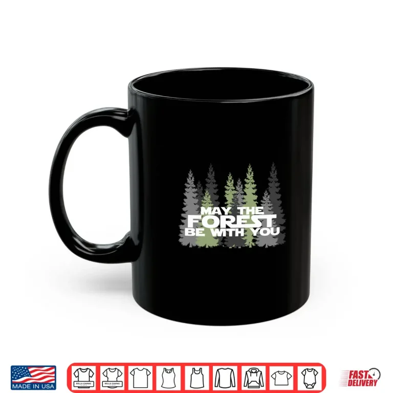 Mug May The Forest Be With You Funny Earth Day Long Sleeve T Shi
