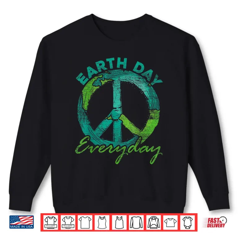 Sweatshirt Piece Everyday Earth Day Shirt