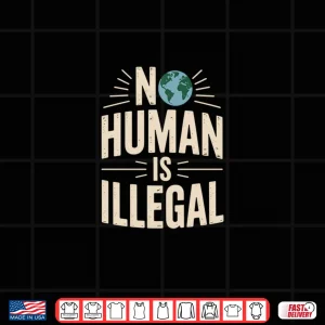 Design Pride Diversity Earth Day Activism No Human Is Illegal Shirt