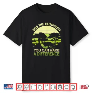 Save The Rainforest Earth Day Go Green Shirt