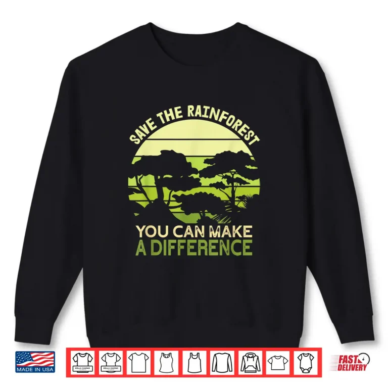 Sweatshirt Save the Rainforest Earth Day Go Green Shirt