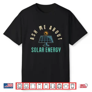 Solar Panel Ask Me About Solar Energy Solar Power Shirt