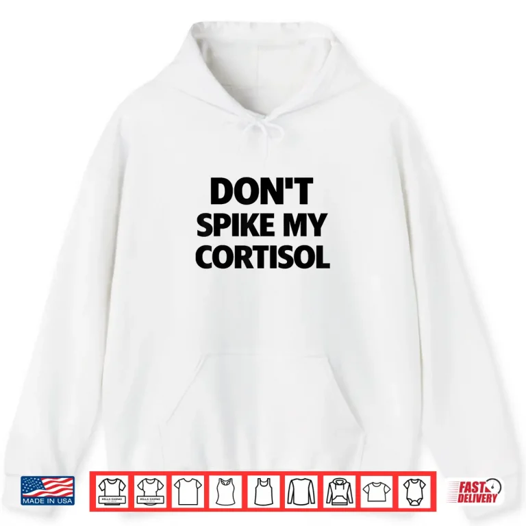 Hoodie Dont Spike My Cortisol Shirt