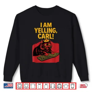 Sweatshirt I Am Yelling Carl Screaming Cat Meme Graphic Shirt