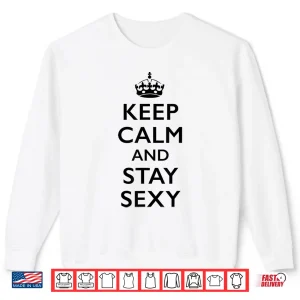 Sweatshirt Keep Calm and Stay Sexy Shirt