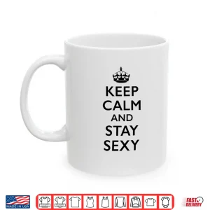 Mug Keep Calm and Stay Sexy Shirt