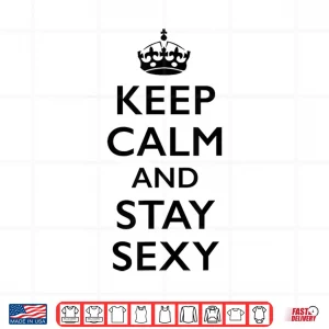 Design Keep Calm and Stay Sexy Shirt