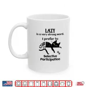 Mug Lazy is A Very Strong Word. I Prefer to Selective Shirt