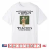 Never Underestimate Woman Who Still Teaches In Her Seventies Shirt