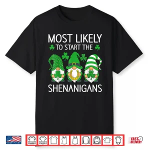 St Patricks Day Gnomes Most Likely To Start The Shenanigans Shirt