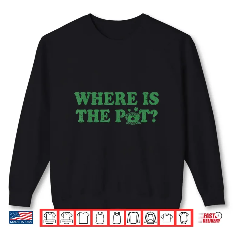 Sweatshirt Retro St Patricks Day Where is The Pot Funny Shamrock Shirt