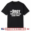 This Orgy Is Off To A Slow Start Shirt