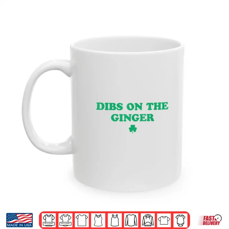 Mug Dibs On The Ginger Funny Redhead St Patricks Day Irish Shirt