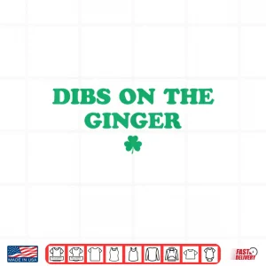 Design Dibs On The Ginger Funny Redhead St Patricks Day Irish Shirt