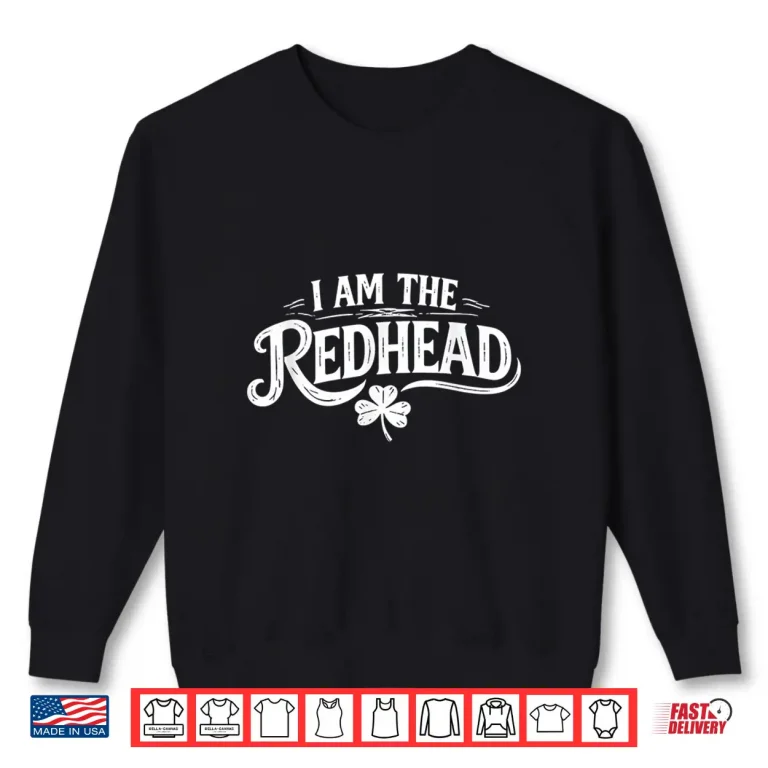 Sweatshirt Funny St Patricks Day Shamrock Im The Redhead Irish Girl Shirt