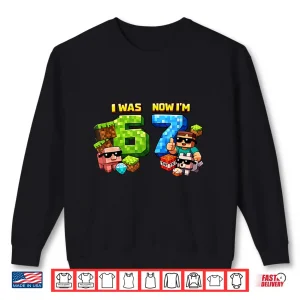 Sweatshirt I was 6 Now Im 7 Pixel Game Art 67 Meme Kids Birthday Party Shirt