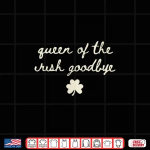 Design Irish Party Queen of The Irish Goodbye Shirt