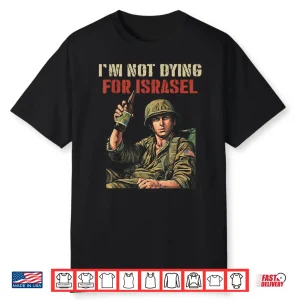 I’M Not Dying For Israel Funny Political No Wars No Kings Shirt
