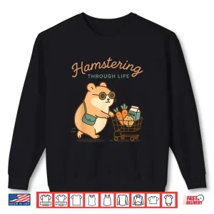 Sweatshirt Hamstering Through Life Cute Hamster Shopping Tee Shirt