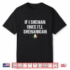 St Patricks Day If I Shenan Once I’Ll Shenanigan Funny Irish Shirt